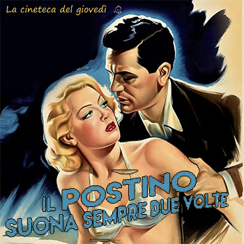 IL POSTINO SUONA SEMPRE DUE VOLTE giovedì 18 gennaio ore 21:30